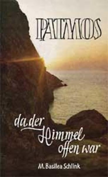 Patmos - da der Himmel offen war: Die Offenbarung des Johannes wird lebendig in den Geschehnissen unserer Zeit Religion & Esotericism