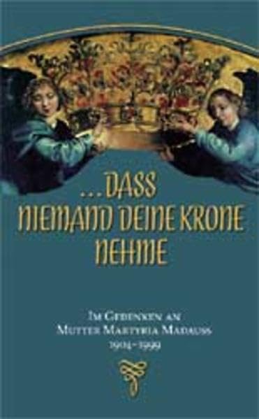 ... dass niemand deine Krone nehme: Im Gedenken an Mutter Martyria Madauss 1904-1999 Religion & Esotericism