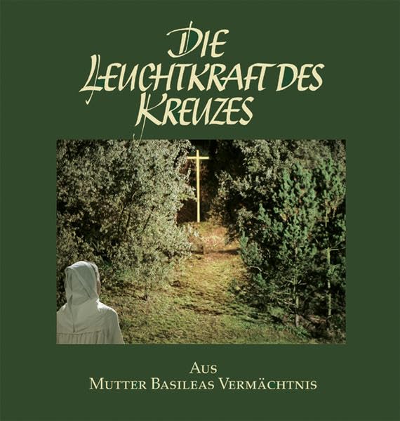 Die Leuchtkraft des Kreuzes: Aus Mutter Basileas Vermächtnis Religion & Esotericism