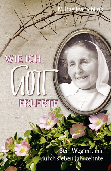 Wie ich Gott erlebte: Sein Weg mit mir durch sieben Jahrzehnte Memories
