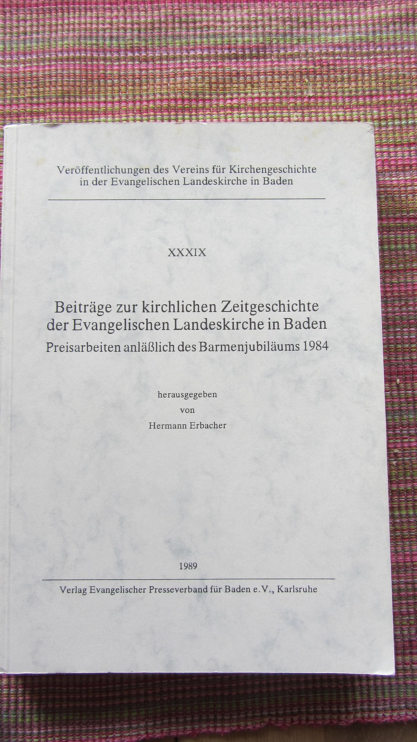 Beiträge zur kirchlichen Zeitgeschichte der Evangelischen Landeskirche in Baden: Preisarbeiten anlässlich des Barmenjubiläums 1984 Religion & Esotericism
