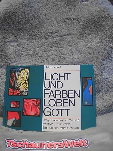 Licht und Farben loben Gott. Interpretationen von Werken Matthias Grünewalds, Emil Noldes, Marc Chagalls Film, Art & Culture