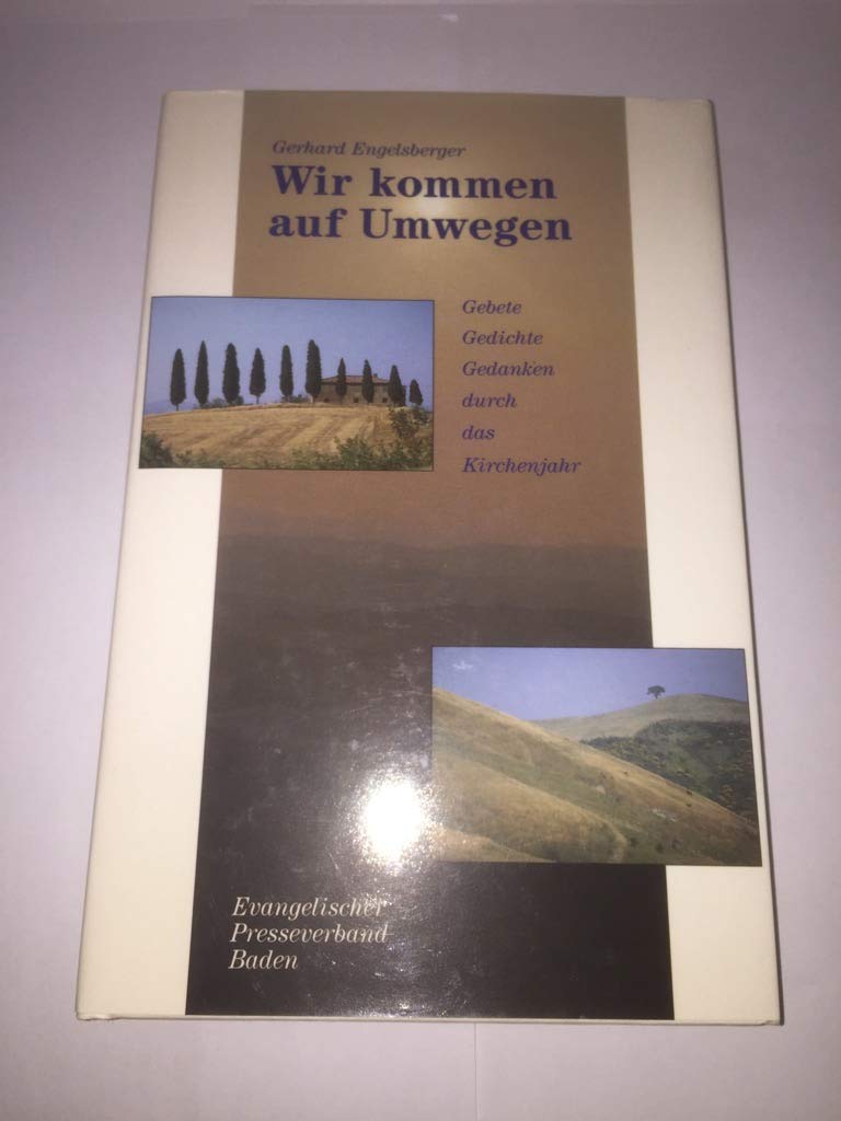 Wir kommen auf Umwegen: Gebete, Gedichte, Gedanken durchs Kirchenjahr: Gebete, Gedichte, Gedanken durch das Kirchenjahr Religion & Esotericism