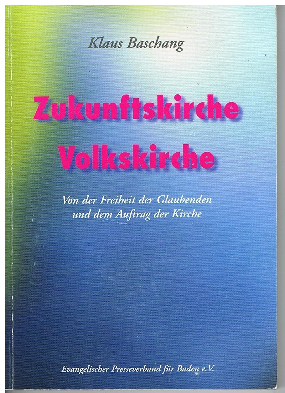 Zukunftskirche Volkskirche: Von der Freiheit der Glaubenden und dem Auftrag der Kirche Religion & Esotericism