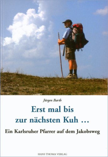 Erst mal bis zur nächsten Kuh...: Ein Karlsruher Pfarrer auf dem Jakobsweg Film, Art & Culture