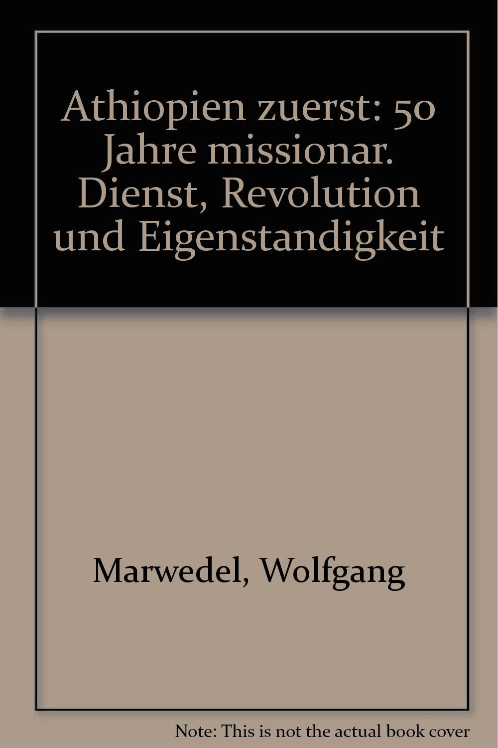 Äthiopien zuerst : 50 Jahre missionar. Dienst ; Revolution u. Eigenständigkeit. Books