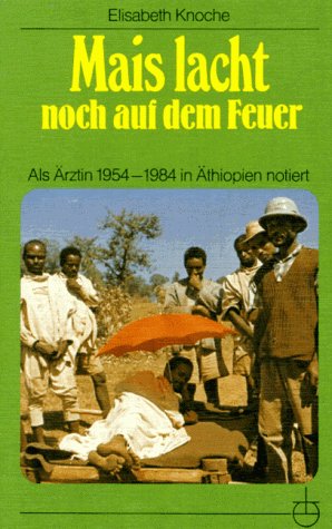 Mais lacht noch auf dem Feuer .1954-1984 als Ärztin in Äthiopien notiert. Medicine