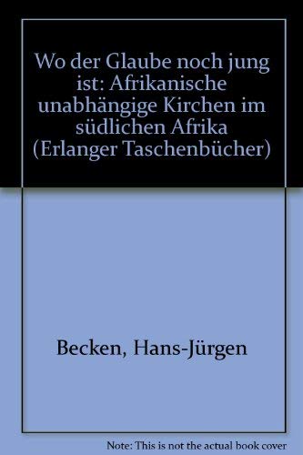 Wo der Glaube noch jung ist: Afrikanische Unabhängige Kirchen im südl. Afrika Travel