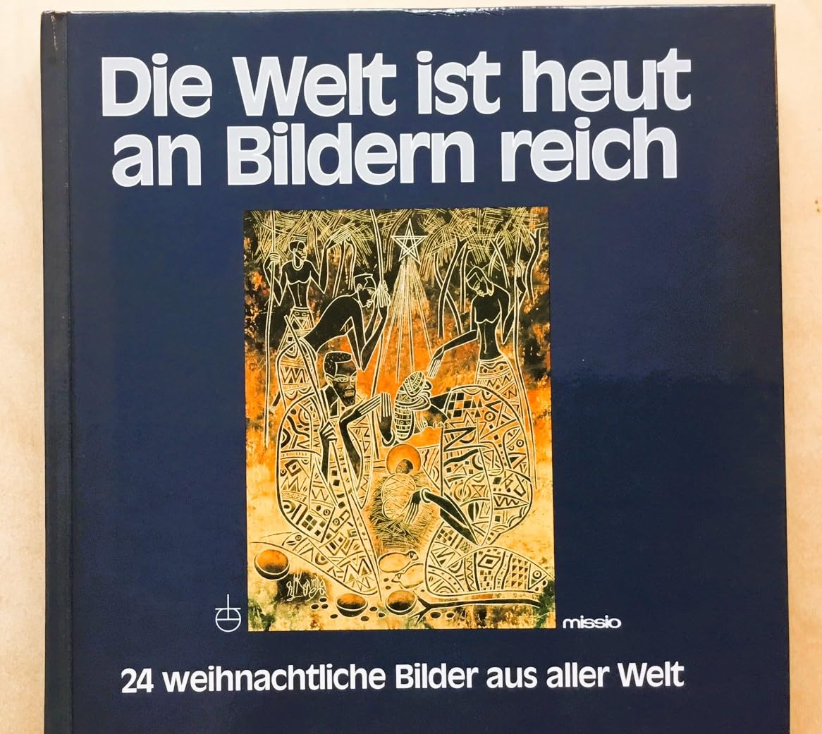 Die Welt ist heut Bildern reich. 24 weihnachtliche Bilder aus aller Welt mit Informationen und Meditationen. Books