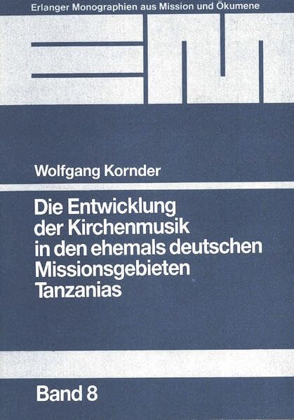 Die Entwicklung der Kirchenmusik in den ehemals deutschen Missionsgebieten Tanzanias Arts & Music