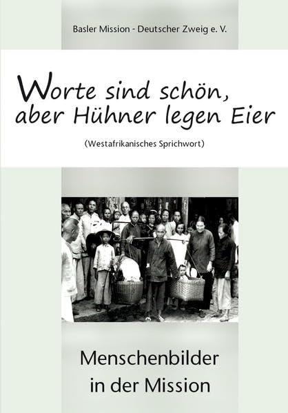 Worte sind schön, aber Hühner legen Eier: Menschenbilder in der Mission Philosophy