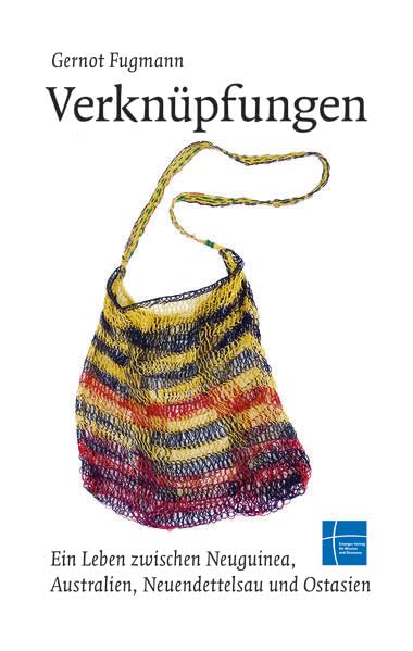 Verknüpfungen: Ein Leben zwischen Neuguinea, Australien, Neuendettelsau und Ostasien Art & Literature