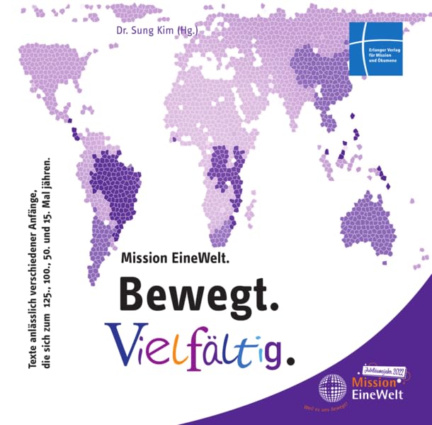 Mission EineWelt. Bewegt. Vielfältig: Texte anlässlich verschiedener Anfänge, die sich zum 125., 100., 50. und 15. Mal jähren Religion & Esotericism