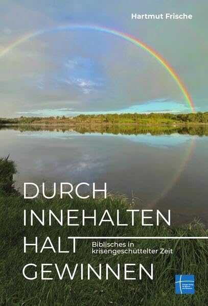 Durch Innehalten Halt gewinnen: Biblisches in krisengeschüttelter Zeit Religion & Esotericism