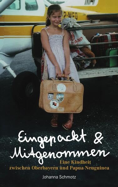 Eingepackt & Mitgenommen: Eine Kindheit zwischen Oberbayern und Papua Neuguinea Personalities