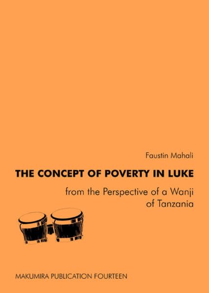 The Concept of Poverty in Luke in Perspective of a Wanji in Tanzania (Makumira Publication) Religion & Esotericism