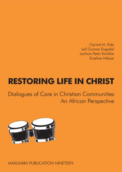 Restoring Life in Christ: Dialogues of Care in Christian Communities. An African Perspecrive (Makumira Publication) Religion & Esotericism