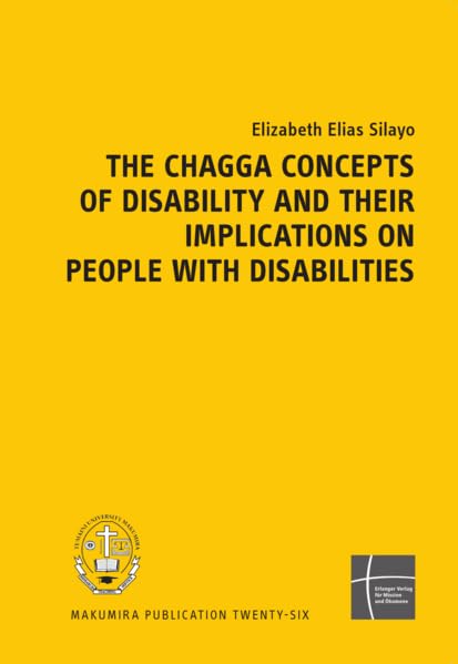 The Chagga Concepts of Disability: THE CHAGGA CONCEPTS OF DISABILITY AND THEIR IMPLICATIONS ON PEOPLE WITH DISABILITIES (Makumira Publication) Philosophy