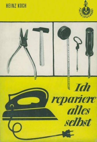 Ich repariere alles selbst. Nützliche Winke für Haus, Hof u. Garten Leisure, Home & Garden