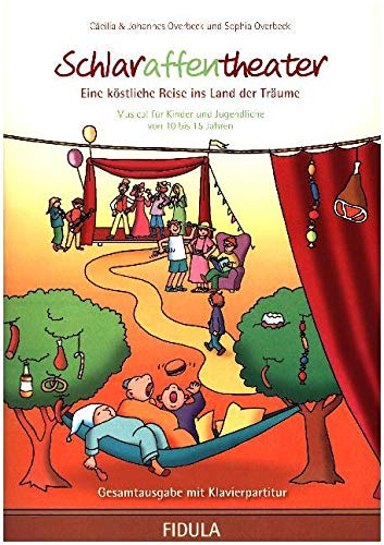 Schlaraffentheater: Eine köstliche Reise ins Land der Träume Musical für Kinder von 10 bis 15 Jahren Gesamtausgabe Drama