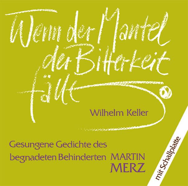 Wenn der Mantel der Bitterkeit fällt: Gesungene Gedichte des begnadeten Behinderten Martin Merz (1950-1983) Arts & Music