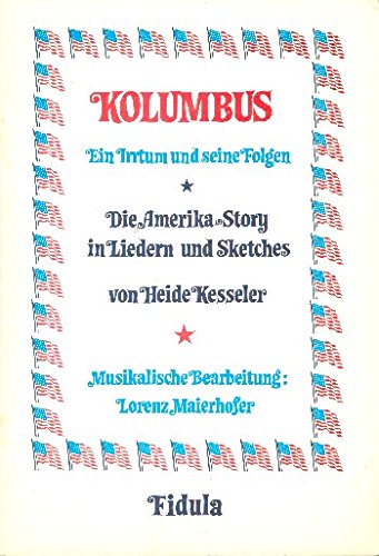 Kolumbus - Ein Irrtum und seine Folgen : Die Amerika-Story in Liedern und Sketches Books
