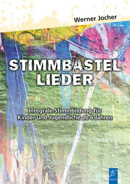 Stimmbastellieder: Integrale Stimmbildung für Kinder und Jugendliche ab 6 Jahren Sheet Music