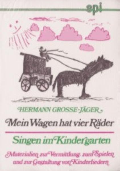 Mein Wagen hat vier Räder: Singen im Kindergarten. Materialien zur Vermittlung, zum Spielen und zur Gestaltung von Kinderliedern Books