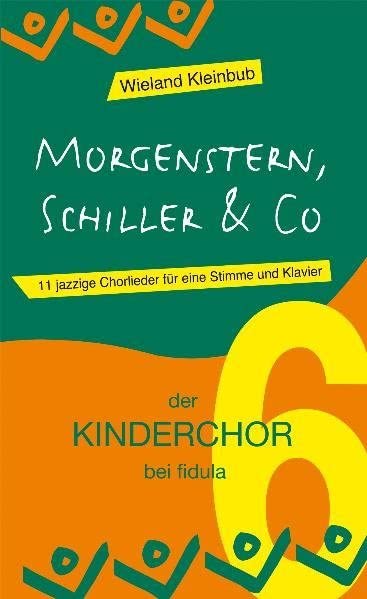 Morgenstern, Schiller & Co: 11 jazzige Chorlieder für eine Stimme und Klavier - Band 6 der Reihe der KINDERCHOR bei fidula Arts & Music