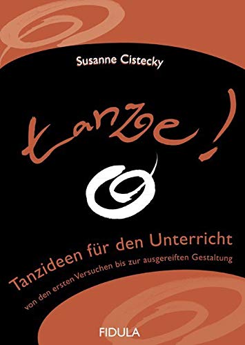 tanze!: Tanzideen für den Unterricht von den ersten Versuchen bis zur ausgereiften Gestaltung Film, Art & Culture