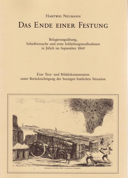 Das Ende einer Festung: Belagerungsübung, Schiessversuche und erste Schleifungsmassnahmen in Jülich im September 1860 Film, Art & Culture