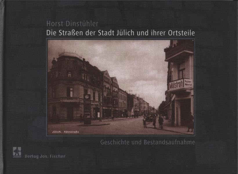 Die Straßen der Stadt Jülich: Geschichte und Bestandsaufnahme Politics & History