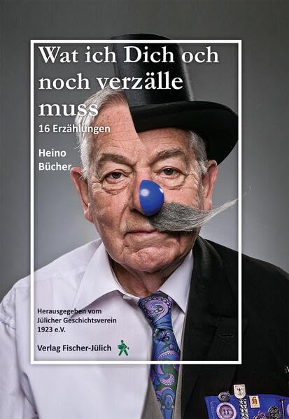 Wat ich Dich och noch verzälle muss: 16 Erzählungen in Jülicher Mundart (Heimatkundliche Schriftenreihe des Jülicher Landes) Contemporary literature Books