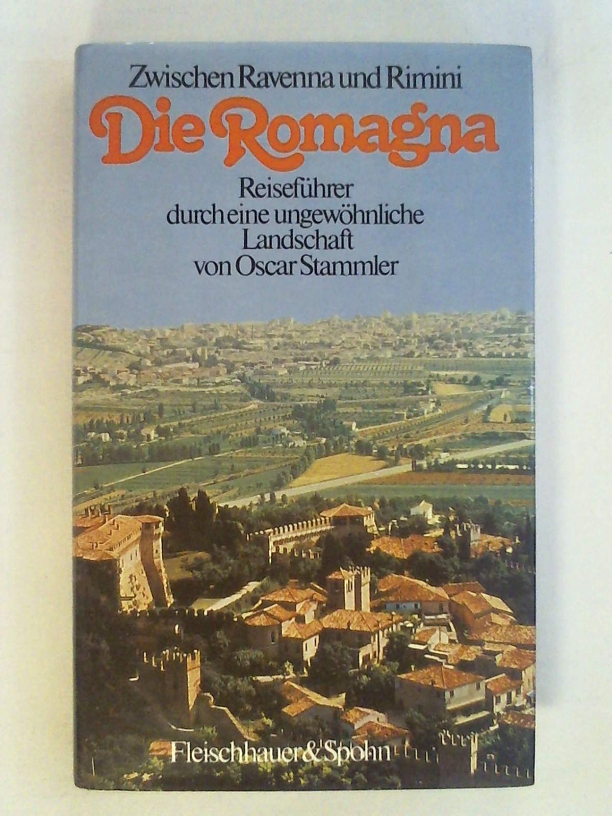 Zwischen Ravenna und Rimini: Die Romagna. Reiseführer durch eine ungewöhnliche Landschaft Travel