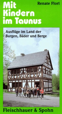 Mit Kindern im Taunus: Ausflüge im Land der Burgen, Bäder und Berge Books