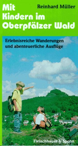 Mit Kindern im Oberpfälzer Wald: Erlebnisreiche Wanderungen und abenteuerliche Ausflüge Books