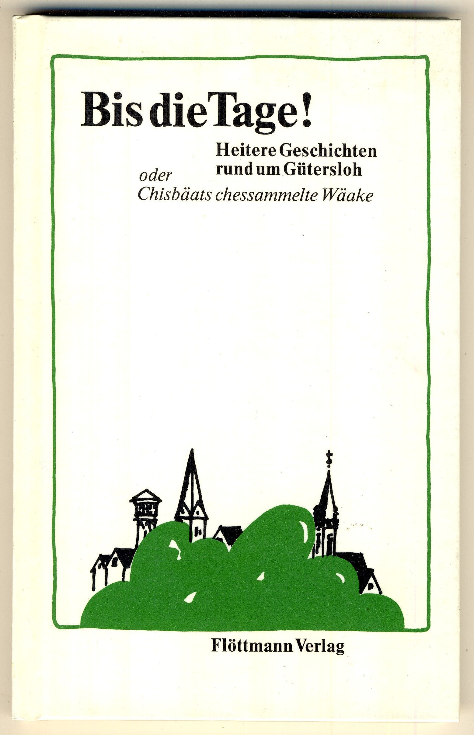 Bis die Tage!. Heitere Geschichten rund um Gütersloh oder Chisbäats chesammelte Wäake Books