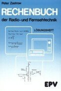 Rechenbuch der Radio- und Fernsehtechnik für gewerbliche Berufs- und Fachschulen für die Fort- und Weiterbildung und für das Selbststudium: Rechenbuch ... für gewerbliche Berufs-...: Lösungsheft Business & Technology