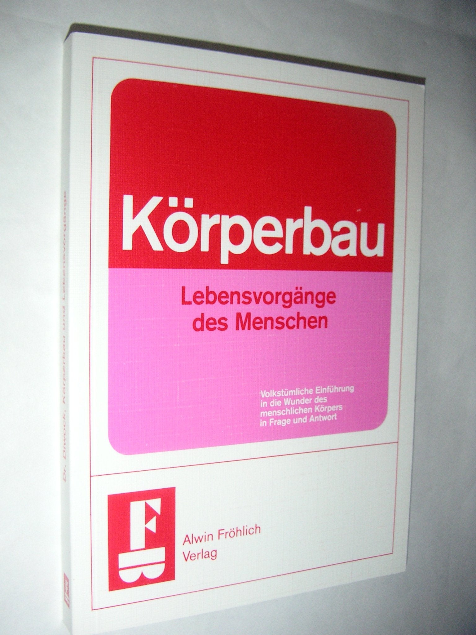 Körperbau und Lebensvorgänge des Menschen: Volkstüml. Einführung in d. Wunder d. menschl. Körpers in Frage u. Antwort Medicine