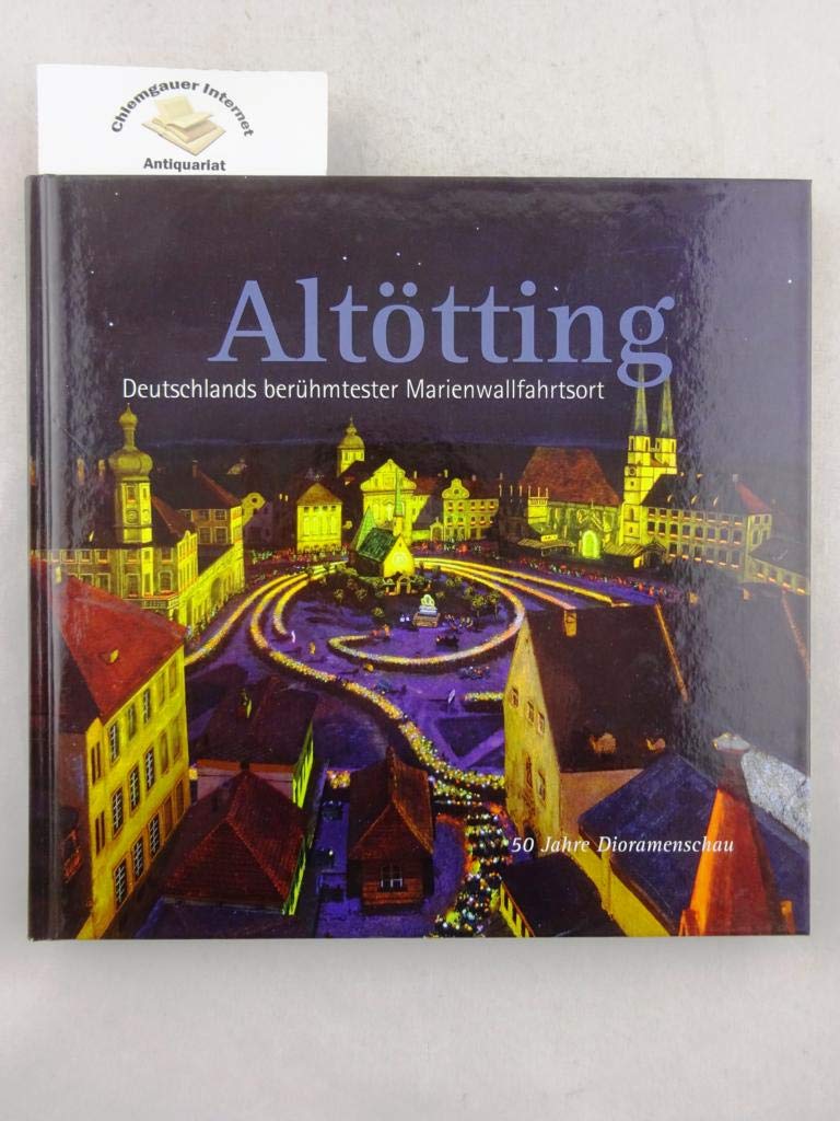 Altötting Deutschlands berühmtester Marienwallfahrtsort: 50 Jahre Dioramenschau Politics & History