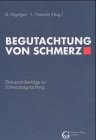 Begutachtung von Schmerz. Diskussionsbeiträge zur Schmerzbegutachtung Medicine