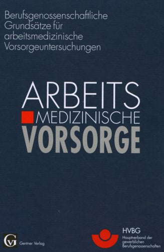 Berufsgenossenschaftliche Grundsätze für arbeitsmedizinische Vorsorgeuntersuchungen: Arbeitsmedizinische Vorsorge Medicine