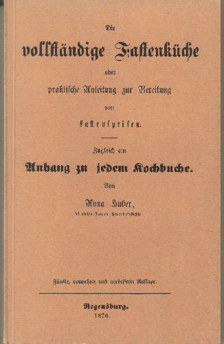 Die vollständige Fastenküche, 1876. Praktische Anleitung zur Bereitung von Fastenspeisen Health, Nutrition & Fitness