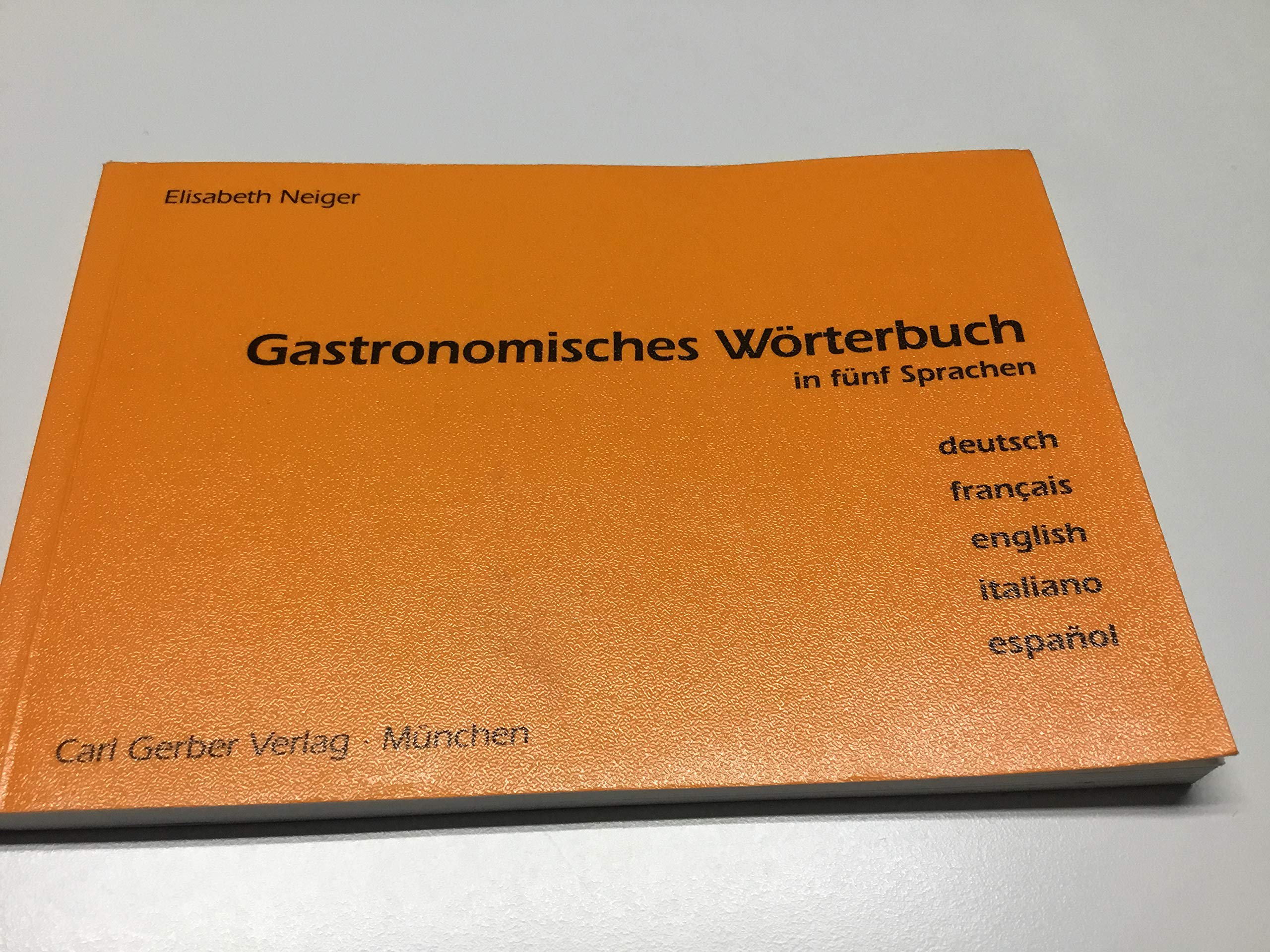 Gastronomisches Wörterbuch. Zur Übersetzung und Erklärung der Speisekarten in 5 Sprachen. Deutsch - Französisch - Englisch - Italienisch - Spanisch Foreign Languages ​​& Dictionaries