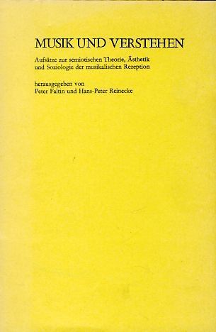 Musik und Verstehen. Aufsätze zur semiotischen Theorie, Ästhetik und Soziologie der musikalischen Rezeption. Arts & Music