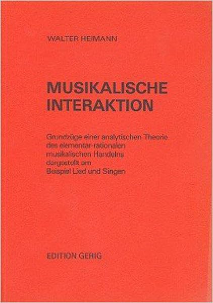 Musikalische Interaktion: Grundzüge einer analytischen Theorie des elementar-rationalen musikalischen Handelns Arts & Music