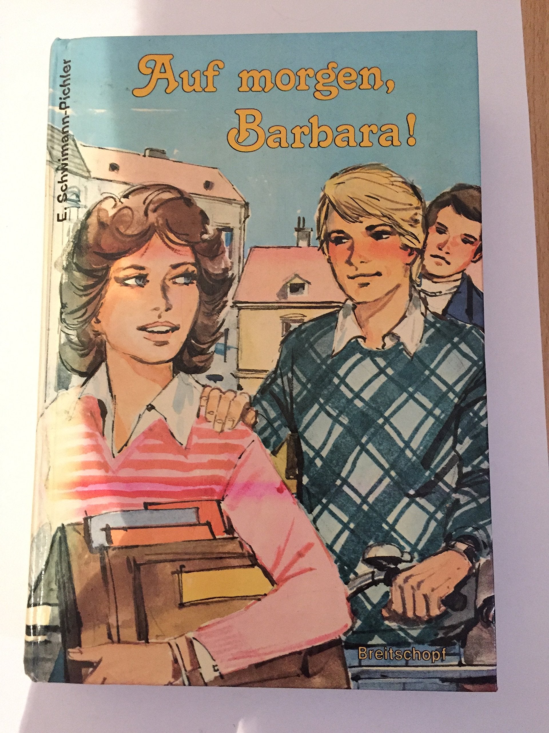 AUF, MORGEN BARBARA ! von E. Schwimann-Pichlerr - Verlagsbuchhandlung Julius Breitschopf in Wien von 1981 - ISBN 387254358X - Gebundene Ausgabe Books
