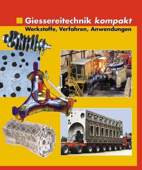 Giessereitechnik kompakt: Werkstoffe, Verfahren, Anwendungen Business & Technology