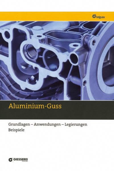 Aluminium-Guss: Grundlagen-Anwendungen-Legierungen-Beispiele Business & Technology