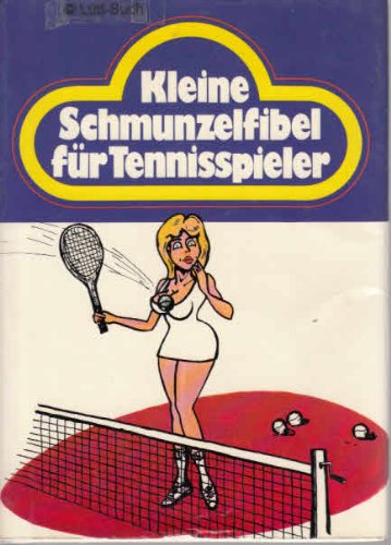 Kleine Schmunzelfibel für Tennisspieler. Heitere Geschichten rund um den weißen Sport Travel Books